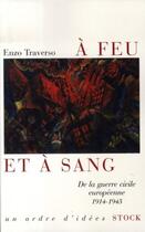 Couverture du livre « A feu et à sang : De la guerre civile européenne 1914-1945 » de Enzo Traverso aux éditions Stock