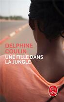 Couverture du livre « Une fille dans la jungle » de Delphine Coulin aux éditions Le Livre De Poche