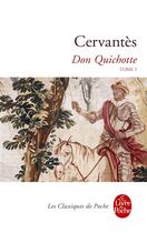 Couverture du livre « Don Quichotte Tome 1 » de Miguel De Cervantes Saavedra aux éditions Le Livre De Poche