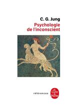 Couverture du livre « La psychologie de l'inconscient » de Carl Gustav Jung aux éditions Le Livre De Poche