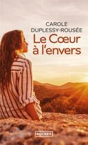 Couverture du livre « Le coeur à l'envers » de Carole Duplessy-Rousee aux éditions Pocket