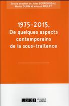 Couverture du livre « 1975-2015, de quelques aspects contemporains de la sous-traitance » de  aux éditions Lgdj