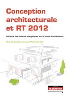 Couverture du livre « Conception architecturale selon la RT 2012 » de Jean-Pierre Cordier aux éditions Le Moniteur