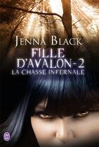 Couverture du livre « Fille d'avalon Tome 2 ; la chasse infernale » de Black Jenna aux éditions J'ai Lu