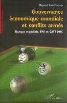 Couverture du livre « Gouvernance economique mondiale et conflits armes - banque mondiale, fmi et gatt-omc » de Mayeul Kauffmann aux éditions L'harmattan