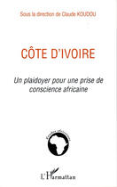 Couverture du livre « Côte d'ivoire, un plaidoyer pour une prise de conscience africaine » de Claude Koudou aux éditions L'harmattan
