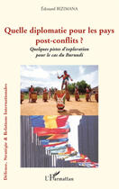 Couverture du livre « Quelle diplomatie pour les pays post-conflits ? ; quelques pistes d'exploration pour le cas du Burundi » de Edouard Bizimana aux éditions L'harmattan