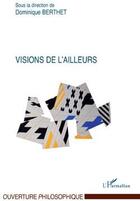 Couverture du livre « Visions de l'ailleurs » de Dominique Berthet aux éditions L'harmattan