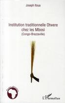 Couverture du livre « Institution traditionnelle Otwere chez les Mbosi ; Congo-Brazzaville » de Joseph Itoua aux éditions L'harmattan