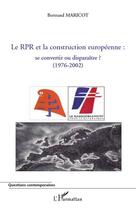 Couverture du livre « Le RPR et la construction européenne : se convertir ou disparaître ? (1976-2002) » de Bertrand Maricot aux éditions Editions L'harmattan