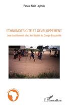 Couverture du livre « Ethnomotricité et développement ; jeux traditionnels chez les Ndzébi du Congo-Brazzaville » de Pascal Alain Leyinda aux éditions Editions L'harmattan