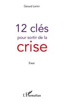 Couverture du livre « 12 clés pour sortir de la crise » de Gerard Lafay aux éditions Editions L'harmattan