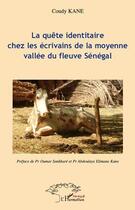 Couverture du livre « La quête identitaire chez les écrivains de la moyenne vallée du fleuve Sénégal » de Coudy Kane aux éditions L'harmattan