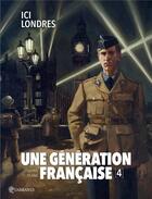 Couverture du livre « Une génération française t.4 : ici Londres ! » de Thierry Gloris et Eduardo Ocana aux éditions Soleil