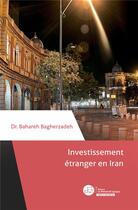 Couverture du livre « Investissement étrange en Iran ; des enjeux géopolitiques et juridiques » de Bahareh Bagherzadeh aux éditions Le Manuscrit