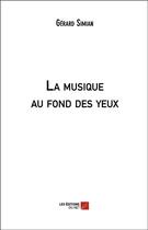 Couverture du livre « La musique au fond des yeux » de Gérard Simian aux éditions Editions Du Net