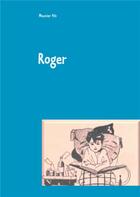 Couverture du livre « Roger ; cent ans déjà » de Meunier Fils aux éditions Books On Demand