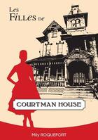 Couverture du livre « Les filles de Courtman house » de Mily Roquefort aux éditions Books On Demand