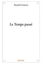 Couverture du livre « Le temps passe » de Guerin Rachel aux éditions Edilivre