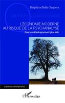 Couverture du livre « L'économie moderne au risque de la psychanalyse ; pour un développement plus sain » de Delphine Della Gaspera aux éditions Editions L'harmattan