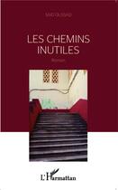 Couverture du livre « Les chemins inutiles » de Said Oussad aux éditions L'harmattan