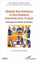 Couverture du livre « Quand des hommes et des femmes oeuvrent avec le jazz ; chroniques du Moulin du Broukay » de Marc Garcet et Marie Taeter aux éditions L'harmattan
