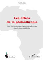 Couverture du livre « Les affres de la philanthropie ; essai sur l'imaginaire, la dignité et la bêtise dans le monde global » de Fridolin Nke aux éditions L'harmattan