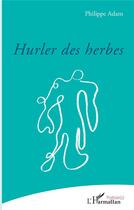 Couverture du livre « Hurler des herbes » de Philippe Adam aux éditions L'harmattan