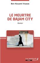 Couverture du livre « Le meurtre de Bajam City » de Ben Kouami Vignon aux éditions Les Impliques