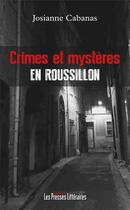 Couverture du livre « Crimes et mystères en Roussillon » de Josianne Cabanas aux éditions Les Presses Littéraires