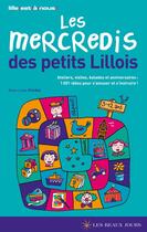 Couverture du livre « Mercredis des petits lillois ; ateliers, visites, balades et anniversaires ; 1001 idées pour s'amuser et s'instruire ! » de Marie-Laure Frechet aux éditions Les Beaux Jours