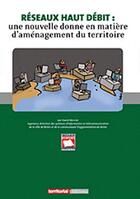 Couverture du livre « Réseaux haut débit : une nouvelle donne en matière d'aménagement du territoire » de David Mercier aux éditions Territorial