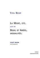 Couverture du livre « La mort, etc. ; deuil et irréel, modalités » de Tita Reut aux éditions Act Mem