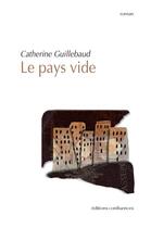 Couverture du livre « Le pays vide » de Catherine Guillebaud aux éditions Confluences