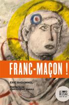 Couverture du livre « Franc-maçon ! » de Eric Badonnel aux éditions Bord De L'eau