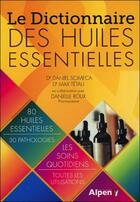 Couverture du livre « Le dictionnaire des huiles essentielles » de Scimeca/Roux/Tetau aux éditions Alpen