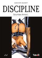 Couverture du livre « Discipiline Tome 2 : soumise Anna L. » de Xavier Duvet aux éditions Tabou