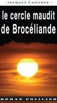 Couverture du livre « Le cercle maudit de Brocéliande » de Jacques Caouder aux éditions Ouest & Cie