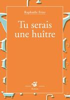 Couverture du livre « Tu serais une huitre. » de Raphaele Frier aux éditions Editions Thierry Magnier