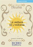 Couverture du livre « Azulia : le message de l'horizon » de Camelia D. Schmittag aux éditions Echo Editions