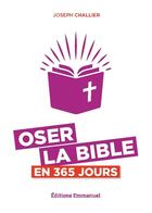 Couverture du livre « Oser la Bible en 365 jours » de Joseph Challier aux éditions Emmanuel