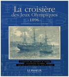 Couverture du livre « La croisière des Jeux olympiques (1896) : L'aventure des passagers du Sénégal lors de la renaissance des Jeux à Athènes racontée par eux-mêmes » de Herve Duchene et Collectif Petit Fute aux éditions Le Passeur