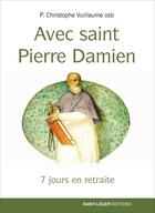 Couverture du livre « 7 jours en retraite : Avec saint Pierre Damien » de Christophe Vuillaume aux éditions Saint-leger