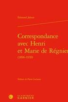 Couverture du livre « Correspondance avec Henri et Marie de Régnier (1896-1939) » de Edmond Jaloux aux éditions Classiques Garnier