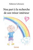 Couverture du livre « Noa part a la recherche de son tresor interieur » de Lehmann Fabienne aux éditions Edilivre