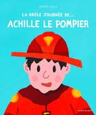 Couverture du livre « La drôle journée de.... Achille le pompier » de Adrien Calla aux éditions La Poule Qui Pond