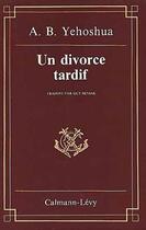 Couverture du livre « Un divorce tardif » de Yehoshua-A.B aux éditions Calmann-levy