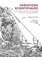 Couverture du livre « Variations scientifiques ; recherches sur l'histoire et la philosophie des sciences en Europe et en Chine » de Agnes Chalier aux éditions Hermann