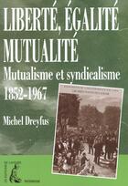 Couverture du livre « Liberte, egalite, mutualite » de Dreyfus M aux éditions Editions De L'atelier