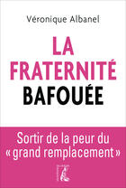 Couverture du livre « La fraternité bafouée ; sortir de la peur du grand remplacement » de Veronique Albanel aux éditions Ditions De L'atelier